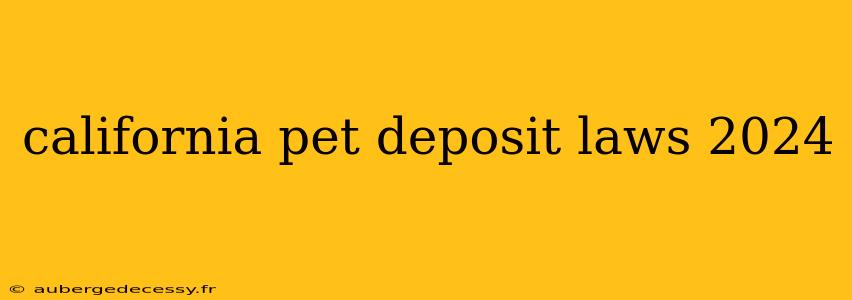 california pet deposit laws 2024