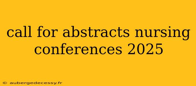 call for abstracts nursing conferences 2025