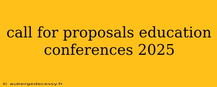 call for proposals education conferences 2025