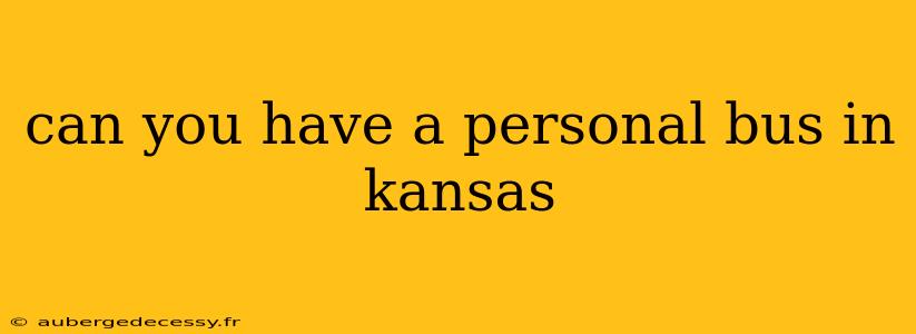 can you have a personal bus in kansas