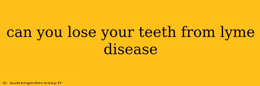 can you lose your teeth from lyme disease