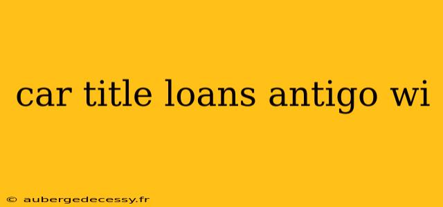 car title loans antigo wi