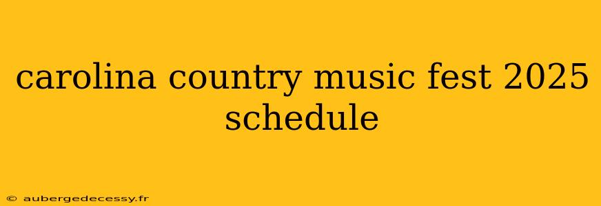 carolina country music fest 2025 schedule