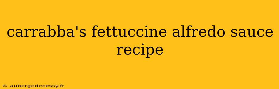 carrabba's fettuccine alfredo sauce recipe