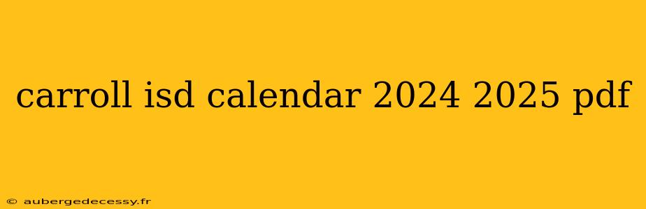 carroll isd calendar 2024 2025 pdf