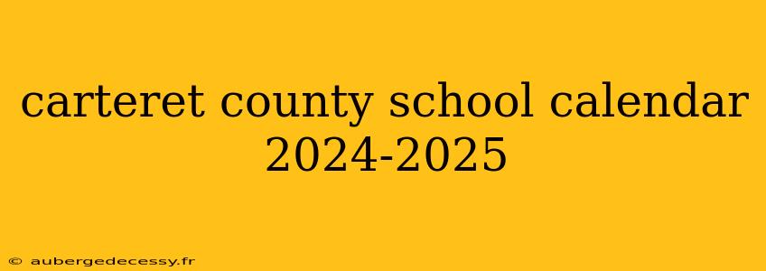 carteret county school calendar 2024-2025