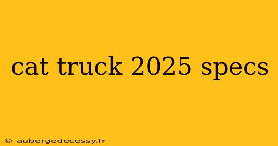 cat truck 2025 specs