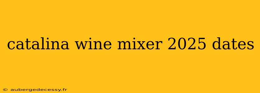 catalina wine mixer 2025 dates