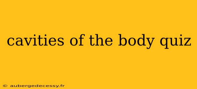 cavities of the body quiz