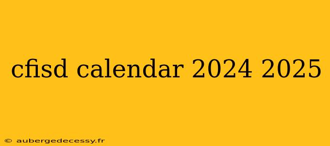 cfisd calendar 2024 2025