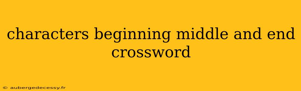 characters beginning middle and end crossword