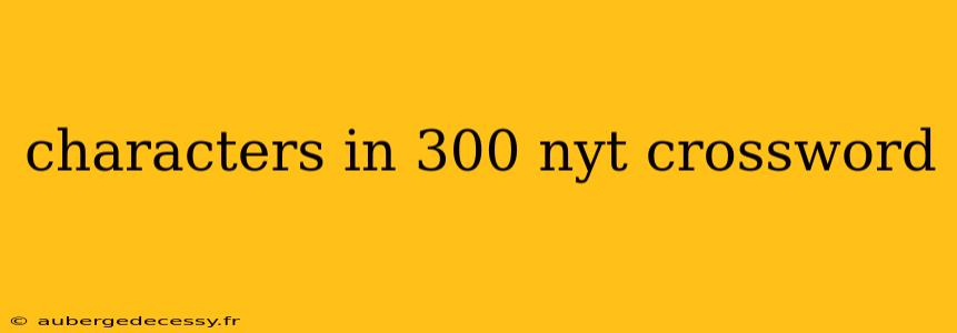 characters in 300 nyt crossword