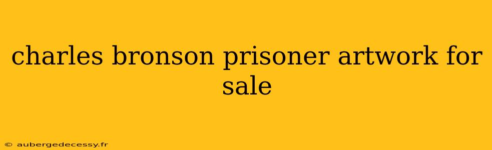 charles bronson prisoner artwork for sale