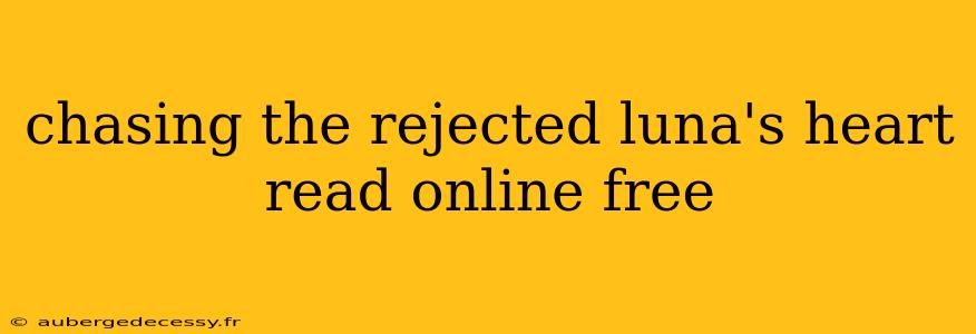 chasing the rejected luna's heart read online free