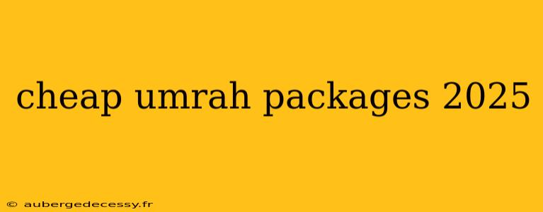 cheap umrah packages 2025