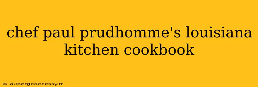 chef paul prudhomme's louisiana kitchen cookbook