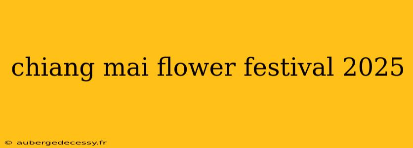 chiang mai flower festival 2025