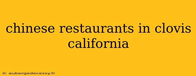 chinese restaurants in clovis california