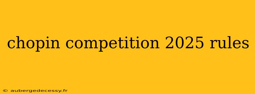 chopin competition 2025 rules