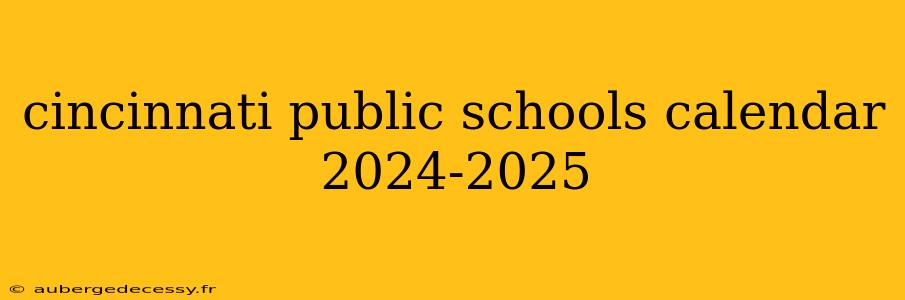 cincinnati public schools calendar 2024-2025