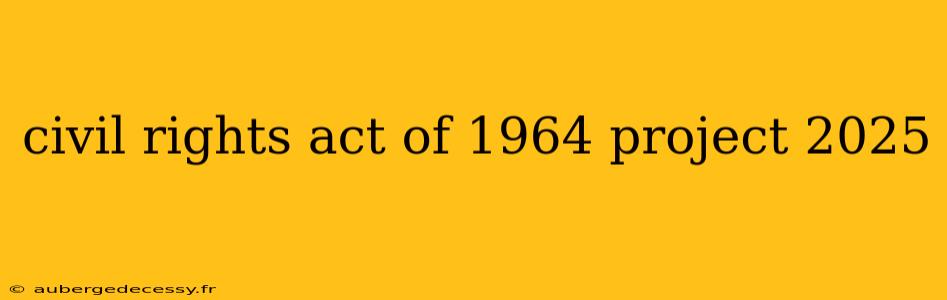 civil rights act of 1964 project 2025