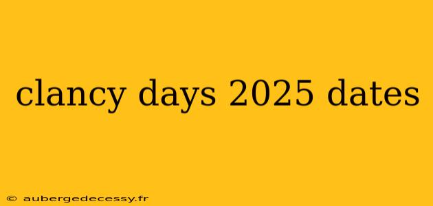 clancy days 2025 dates