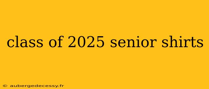 class of 2025 senior shirts