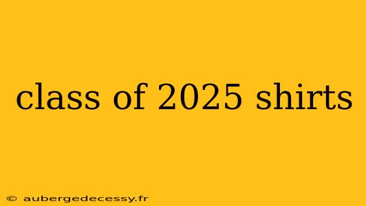 class of 2025 shirts