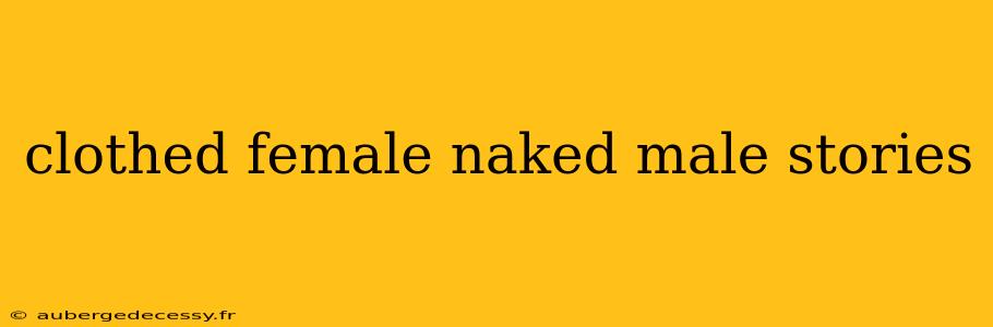 clothed female naked male stories