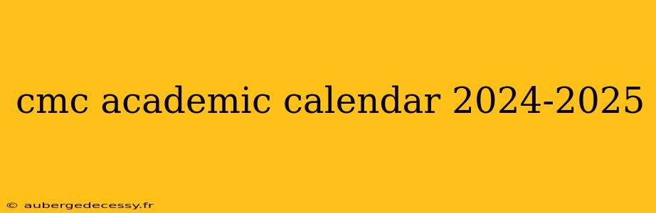 cmc academic calendar 2024-2025