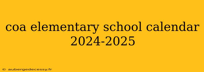 coa elementary school calendar 2024-2025