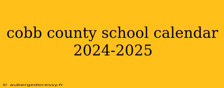 cobb county school calendar 2024-2025