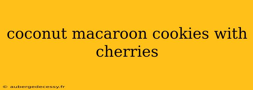 coconut macaroon cookies with cherries