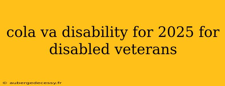 cola va disability for 2025 for disabled veterans