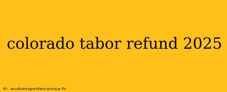 colorado tabor refund 2025