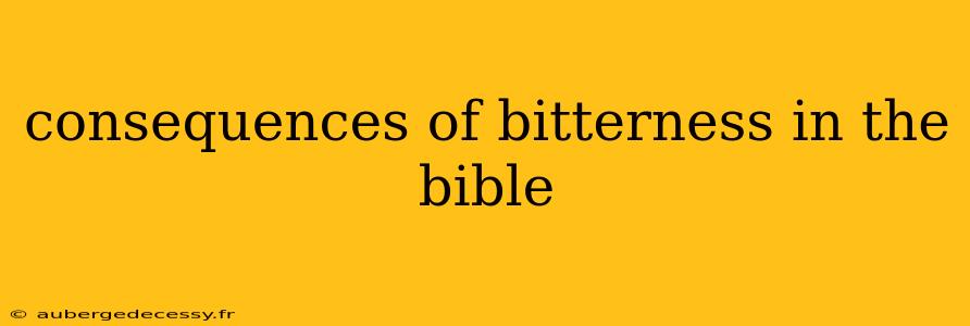 consequences of bitterness in the bible