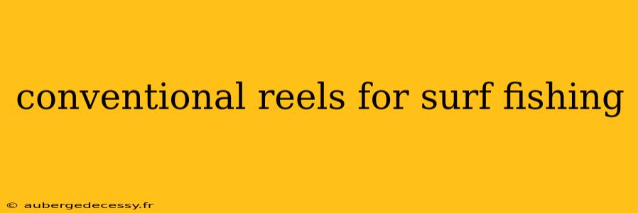 conventional reels for surf fishing