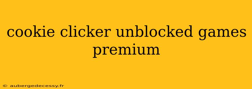 cookie clicker unblocked games premium