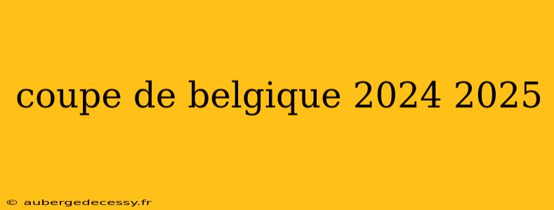 coupe de belgique 2024 2025