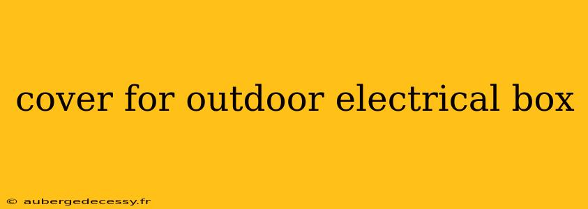 cover for outdoor electrical box