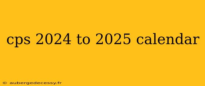 cps 2024 to 2025 calendar