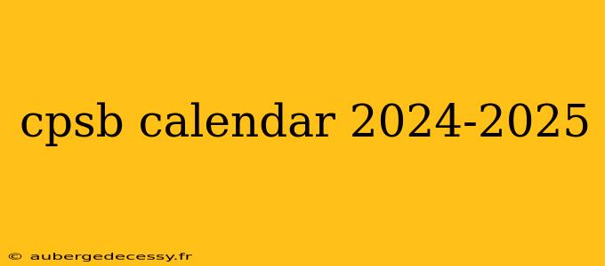 cpsb calendar 2024-2025