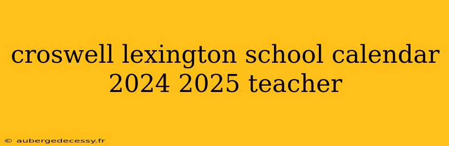 croswell lexington school calendar 2024 2025 teacher