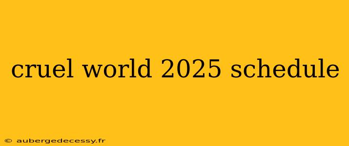 cruel world 2025 schedule