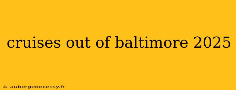 cruises out of baltimore 2025