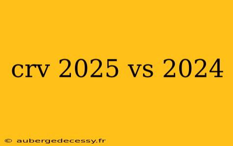 crv 2025 vs 2024