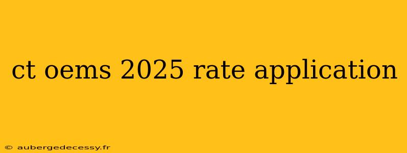 ct oems 2025 rate application