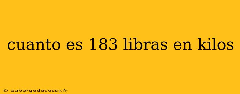 cuanto es 183 libras en kilos