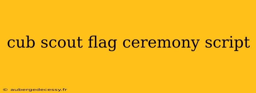 cub scout flag ceremony script