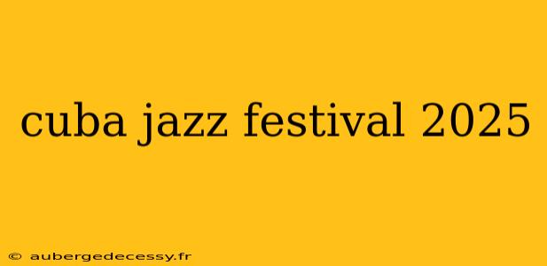 cuba jazz festival 2025